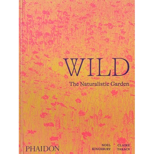 Wild: The Naturalistic Garden - Hardcover